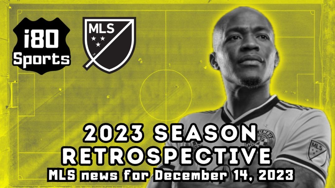 A 2023 MLS Season Retrospective + News and Notes from Major League Soccer