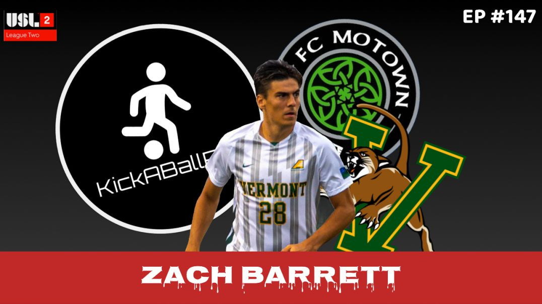 Vermont’s Stud Defender - Zach Barrett - FC Motown/Vermont | EP. #147