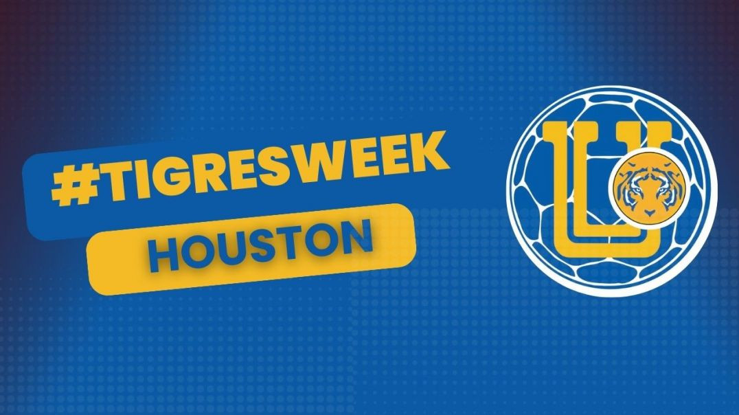 Tigres Week in Houston