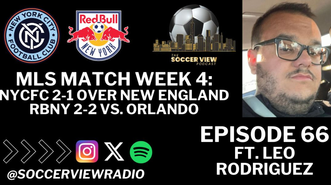 Episode 66: MLS Match Week 4 ft. Leo Rodriguez (Say No More Podcast)